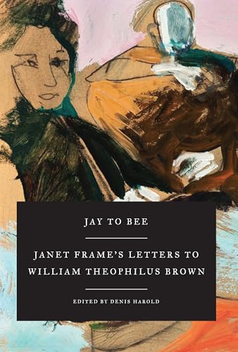 Jay to Bee: Janet Frame's Letters to William Theophilus Brown